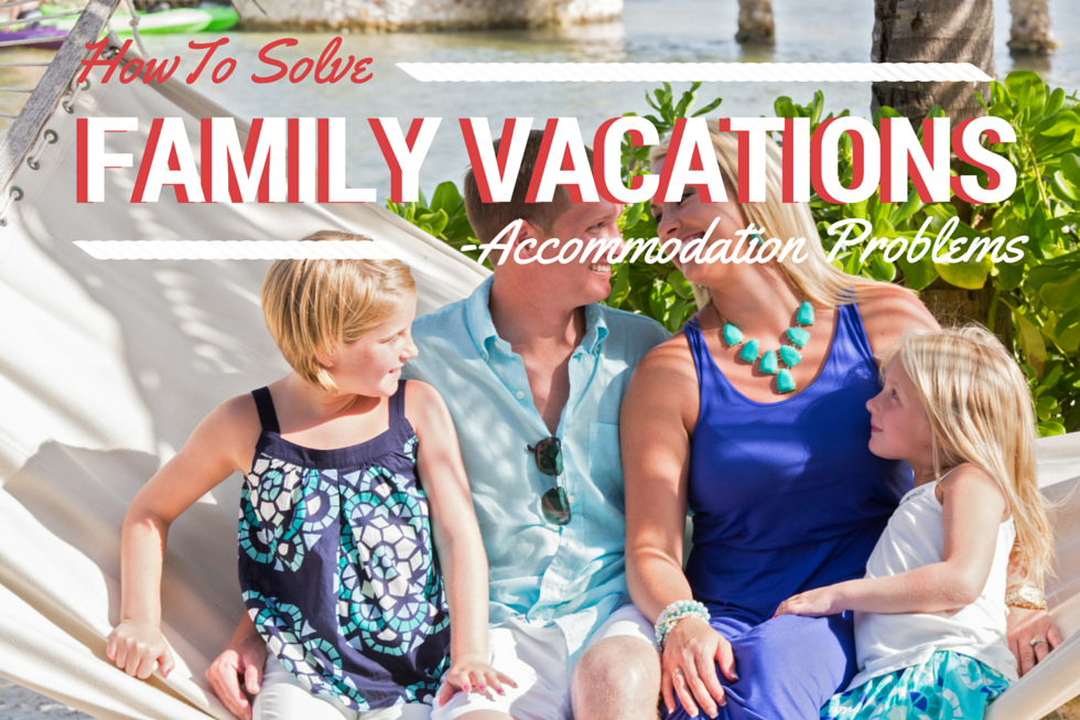How to Solve Family Vacation Accommodation Problems