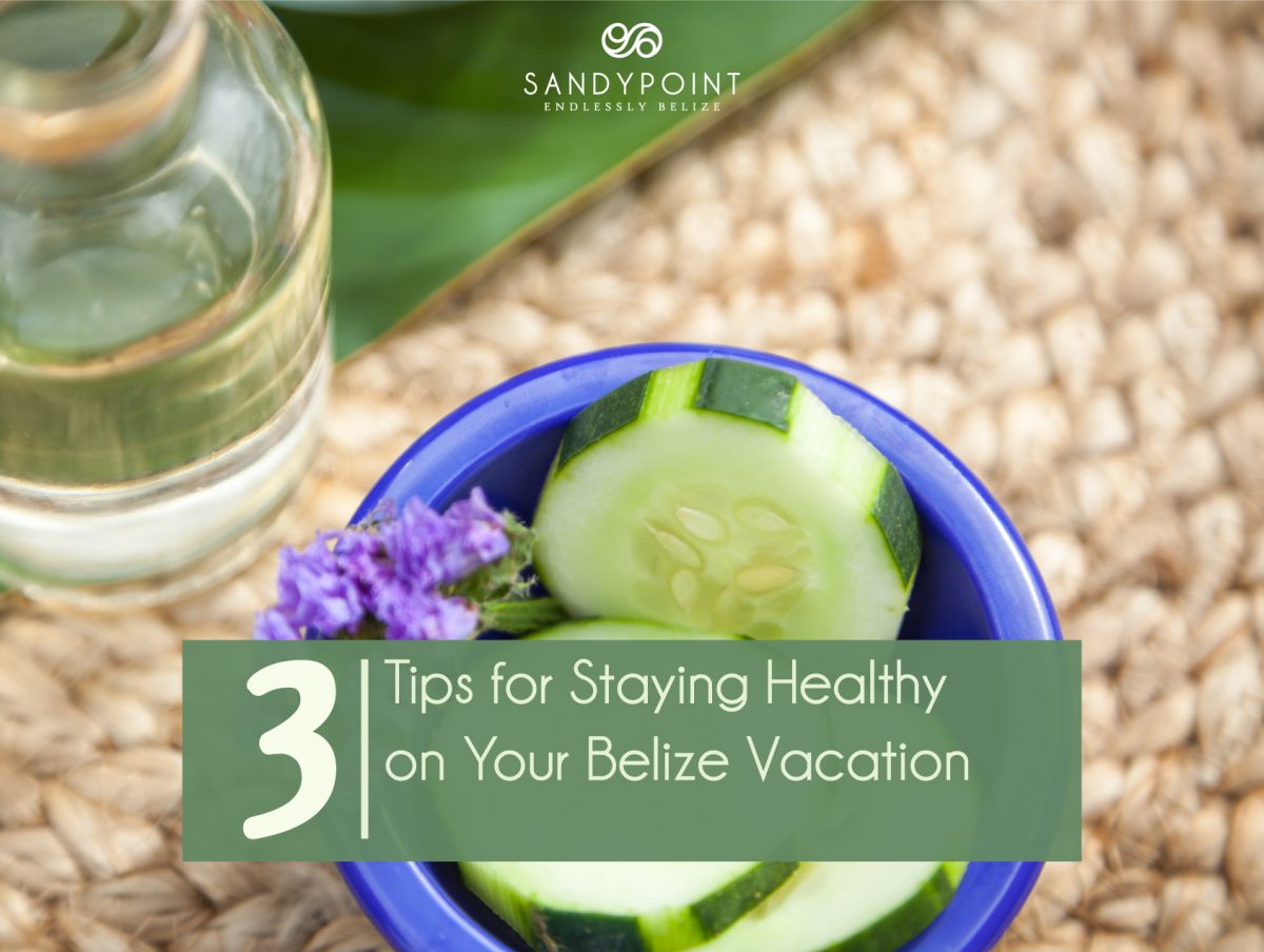 3 tips for staying healthy in Belize
