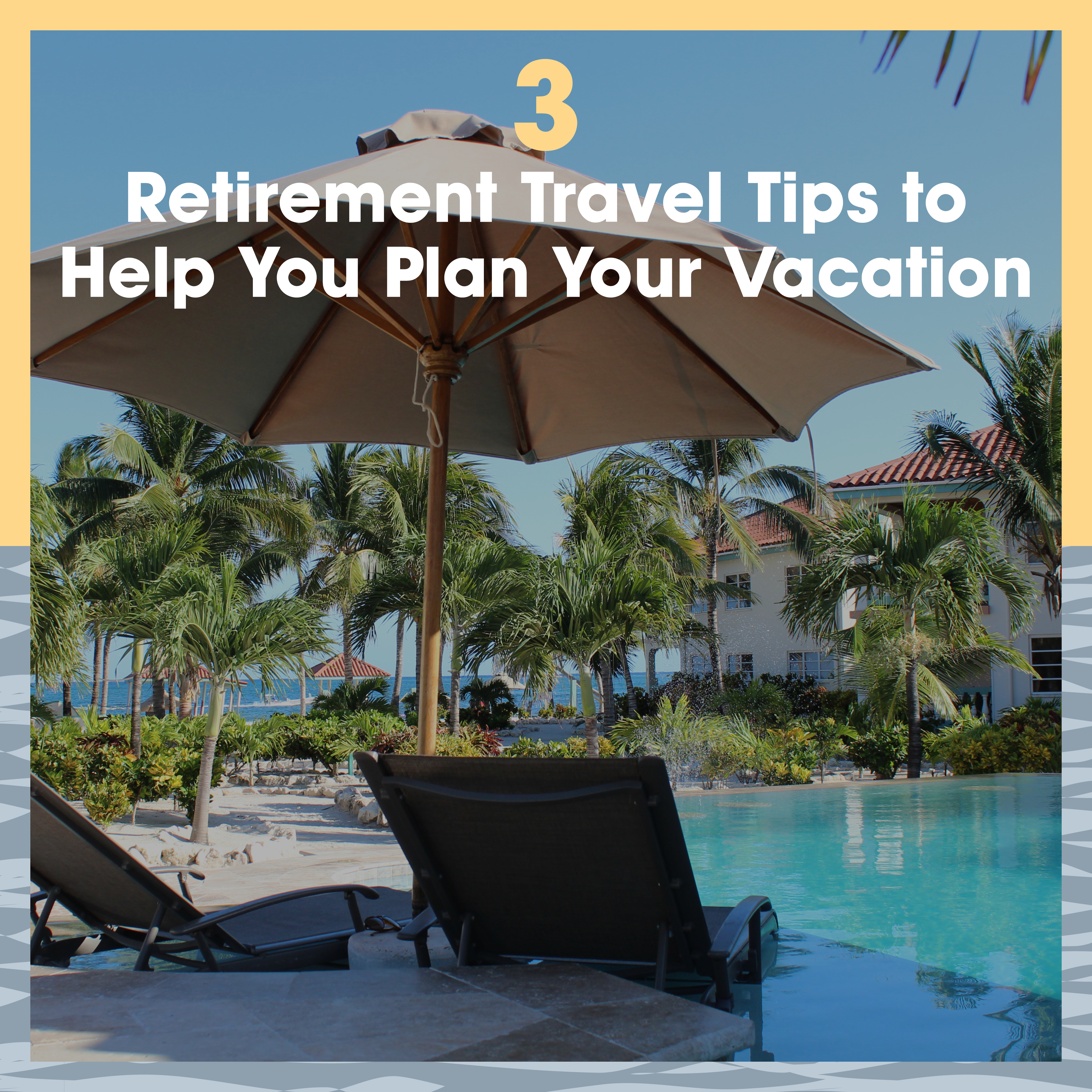 3 retirement travel tips to help you plan your vacation
