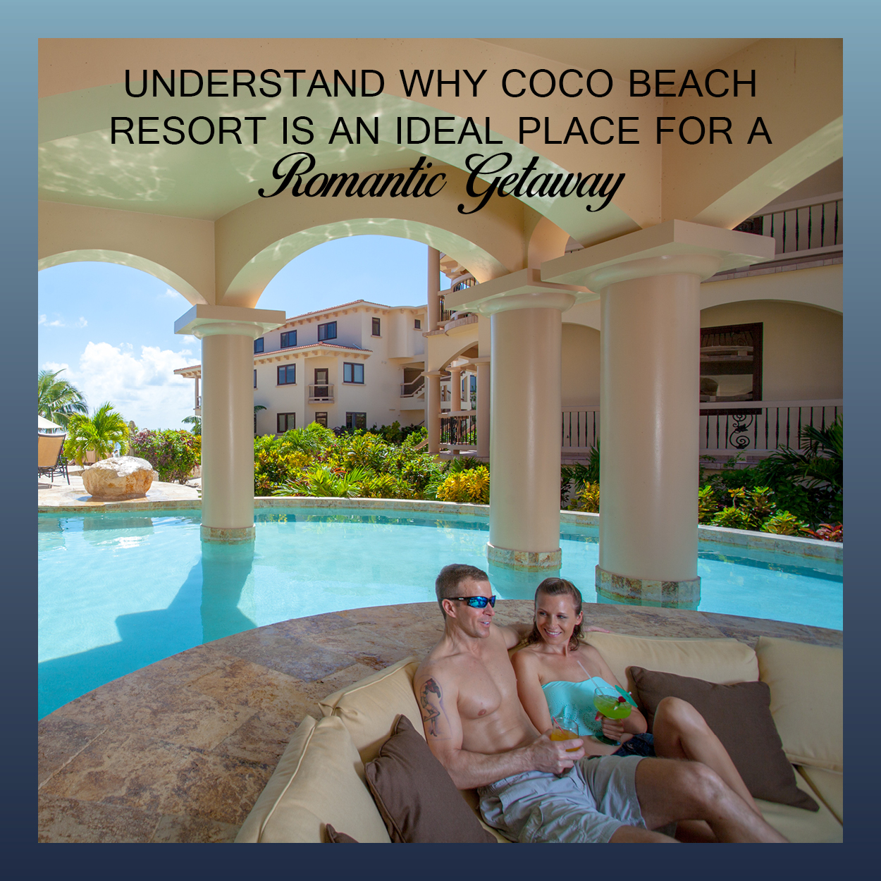 Why Coco Beach Resort Is An Ideal Romantic Getaway