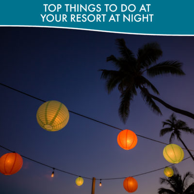 Top Things To Do At Your Resort At Night_Opt1_BlogHeader