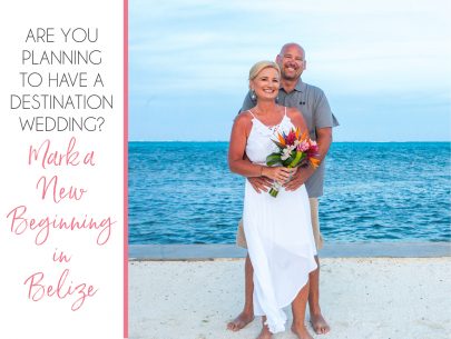 Are You Planning to Have a Destination Wedding? Mark a New Beginning in Belize Are you planning to have a destination wedding?
